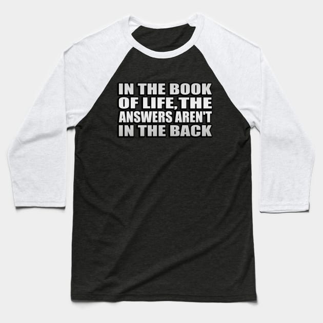 In the Book of Life, The answers aren't in the back Baseball T-Shirt by Geometric Designs